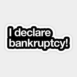 I declare bankruptcy! Sticker